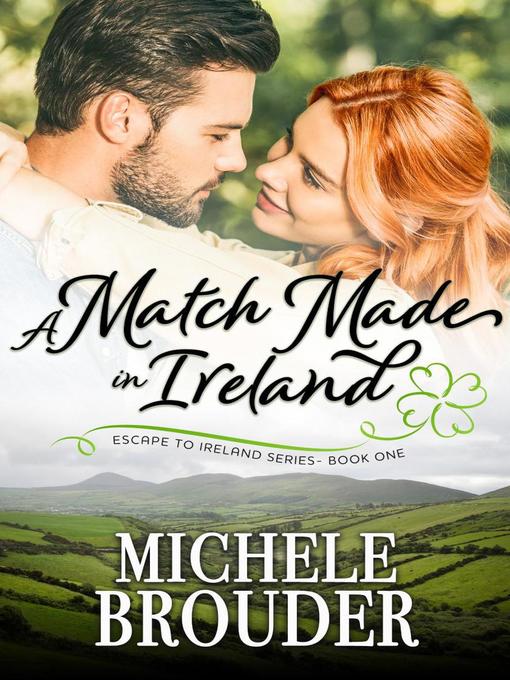 Title details for A Match Made in Ireland (Escape to Ireland Book 1) by Michele Brouder - Available
